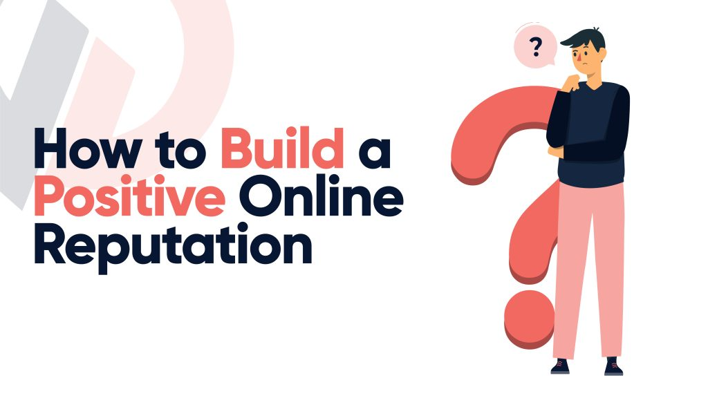 How to Build a Positive Online Reputation